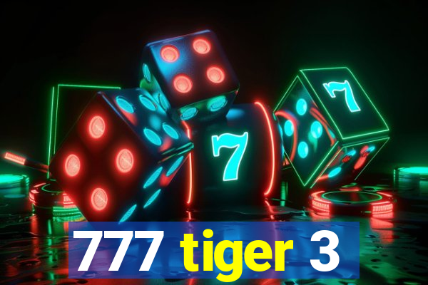 777 tiger 3